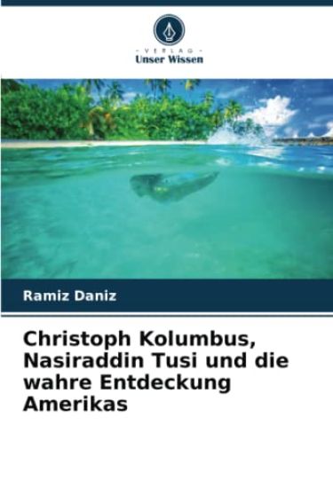 Christoph Kolumbus, Nasiraddin Tusi und die wahre Entdeckung Amerikas