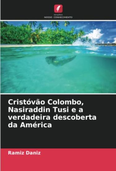 Cristóvão Colombo, Nasiraddin Tusi e a verdadeira descoberta da América