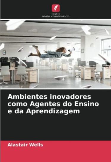Ambientes inovadores como Agentes do Ensino e da Aprendizagem