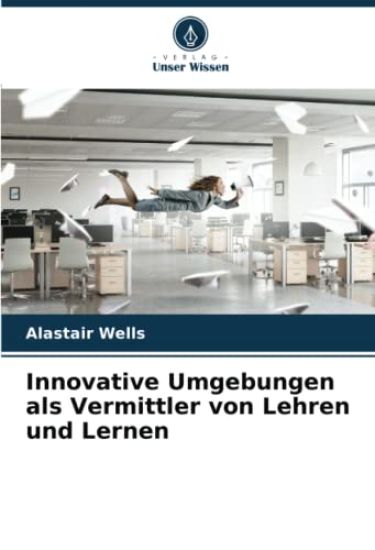 Innovative Umgebungen als Vermittler von Lehren und Lernen
