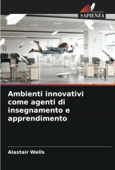 Ambienti innovativi come agenti di insegnamento e apprendimento