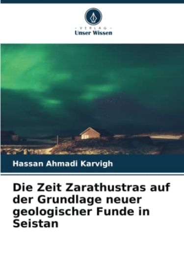 Die Zeit Zarathustras auf der Grundlage neuer geologischer Funde in Seistan