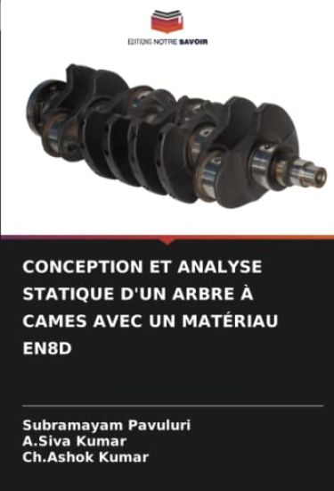 CONCEPTION ET ANALYSE STATIQUE D'UN ARBRE À CAMES AVEC UN MATÉRIAU EN8D
