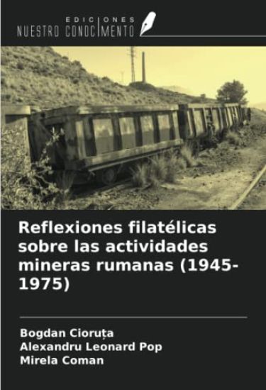 Reflexiones filatélicas sobre las actividades mineras rumanas (1945-1975)