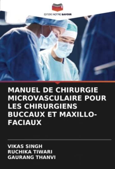 MANUEL DE CHIRURGIE MICROVASCULAIRE POUR LES CHIRURGIENS BUCCAUX ET MAXILLO-FACIAUX