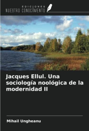 Jacques Ellul. Una sociología noológica de la modernidad II
