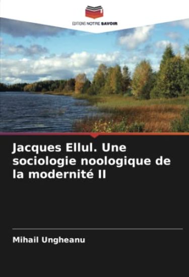 Jacques Ellul. Une sociologie noologique de la modernité II