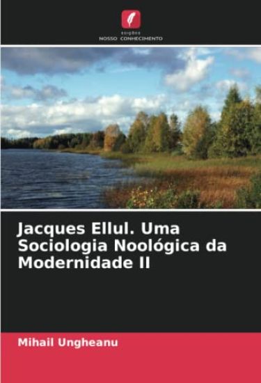 Jacques Ellul. Uma Sociologia Noológica da Modernidade II