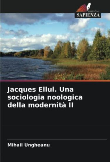 Jacques Ellul. Una sociologia noologica della modernità II