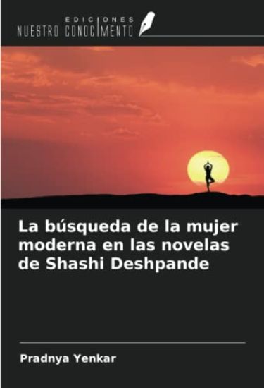 La búsqueda de la mujer moderna en las novelas de Shashi Deshpande