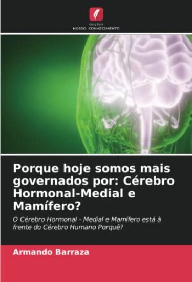 Porque hoje somos mais governados por: Cérebro Hormonal-Medial e Mamífero?
