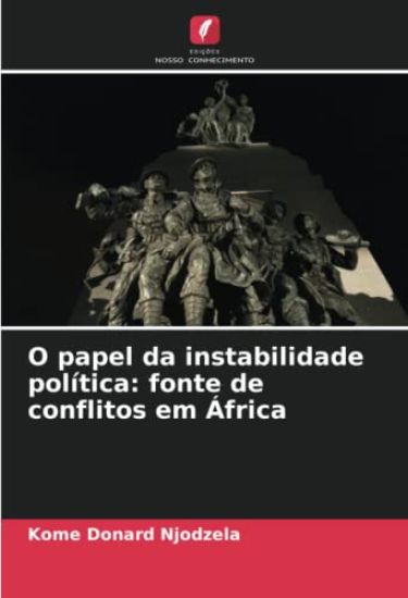 O papel da instabilidade política: fonte de conflitos em África