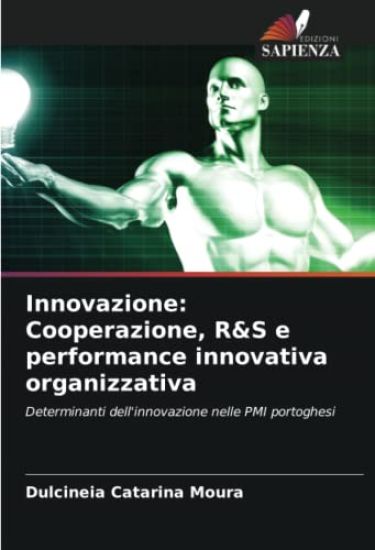 Innovazione: Cooperazione, R&S e performance innovativa organizzativa