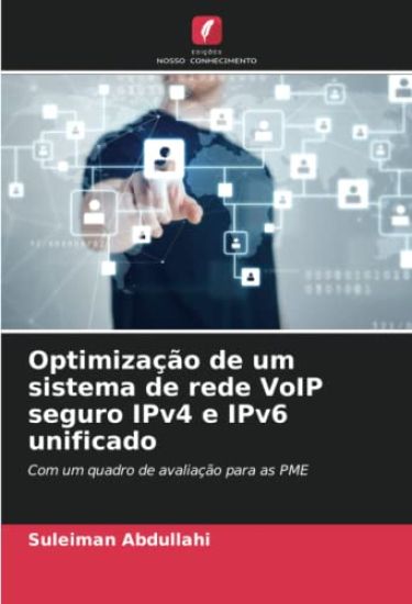 Optimização de um sistema de rede VoIP seguro IPv4 e IPv6 unificado