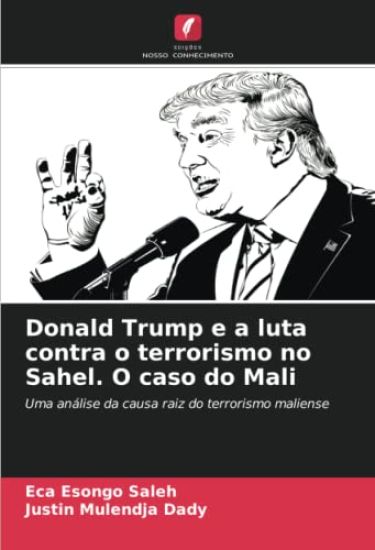 Donald Trump e a luta contra o terrorismo no Sahel. O caso do Mali