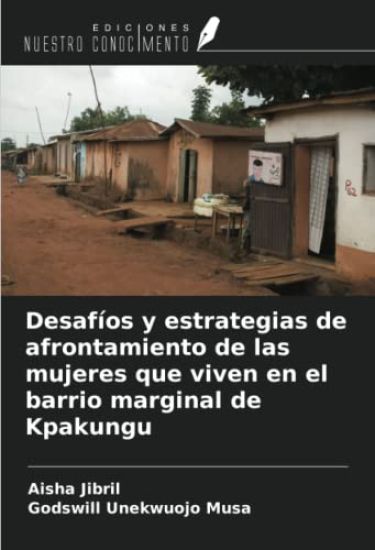 Desafíos y estrategias de afrontamiento de las mujeres que viven en el barrio marginal de Kpakungu