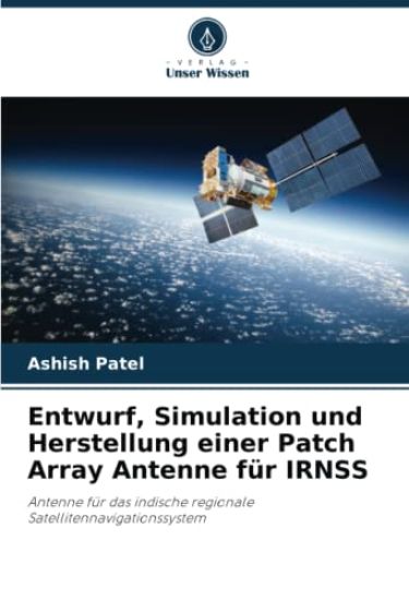Entwurf, Simulation und Herstellung einer Patch Array Antenne für IRNSS