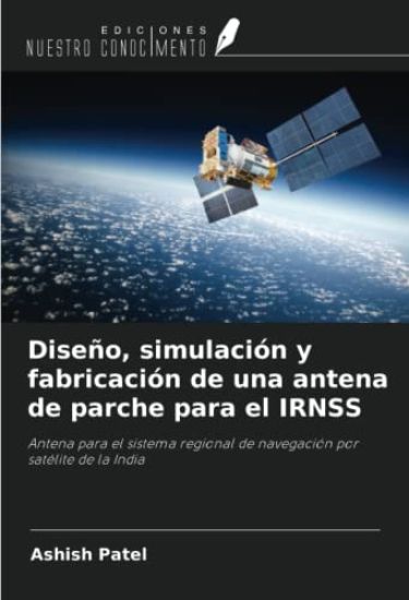 Diseño, simulación y fabricación de una antena de parche para el IRNSS