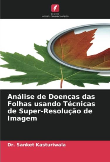Análise de Doenças das Folhas usando Técnicas de Super-Resolução de Imagem