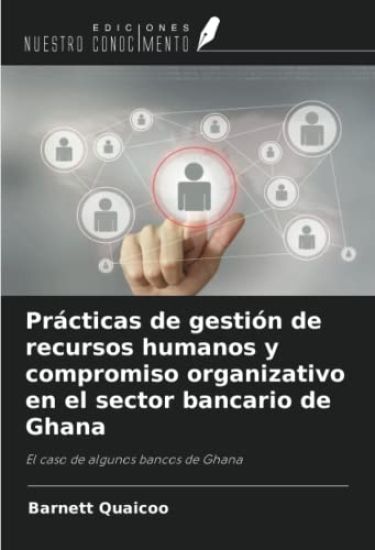 Prácticas de gestión de recursos humanos y compromiso organizativo en el sector bancario de Ghana