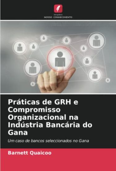Práticas de GRH e Compromisso Organizacional na Indústria Bancária do Gana