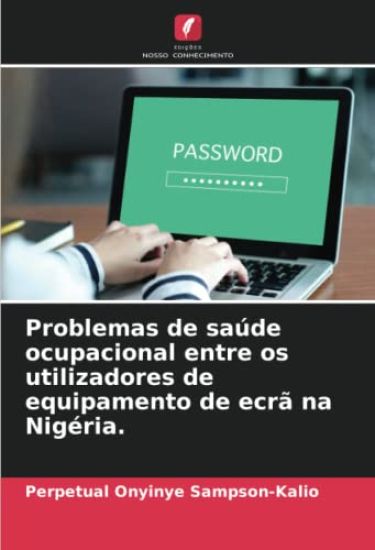 Problemas de saúde ocupacional entre os utilizadores de equipamento de ecrã na Nigéria.