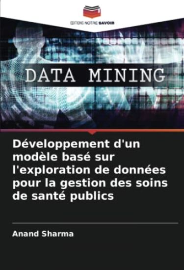 Développement d'un modèle basé sur l'exploration de données pour la gestion des soins de santé publics