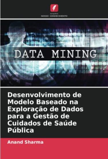 Desenvolvimento de Modelo Baseado na Exploração de Dados para a Gestão de Cuidados de Saúde Pública