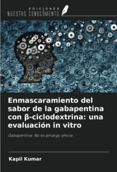 Enmascaramiento del sabor de la gabapentina con ¿-ciclodextrina: una evaluación in vitro