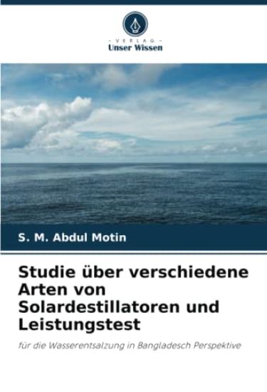 Studie über verschiedene Arten von Solardestillatoren und Leistungstest