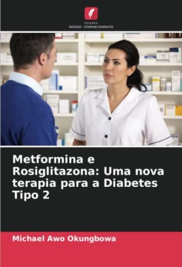 Metformina e Rosiglitazona: Uma nova terapia para a Diabetes Tipo 2