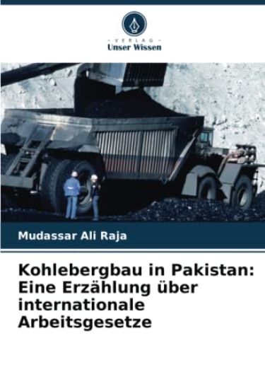Kohlebergbau in Pakistan: Eine Erzählung über internationale Arbeitsgesetze