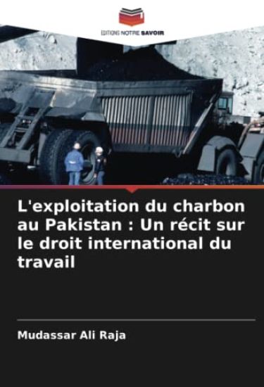 L'exploitation du charbon au Pakistan : Un récit sur le droit international du travail