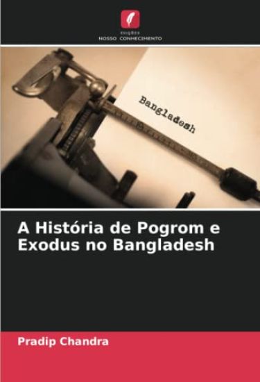 A História de Pogrom e Exodus no Bangladesh