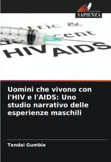 Uomini che vivono con l'HIV e l'AIDS: Uno studio narrativo delle esperienze maschili