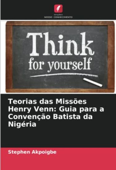 Teorias das Missões Henry Venn: Guia para a Convenção Batista da Nigéria