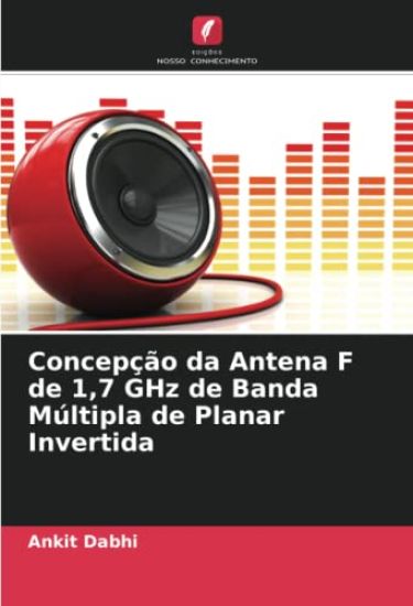 Concepção da Antena F de 1,7 GHz de Banda Múltipla de Planar Invertida