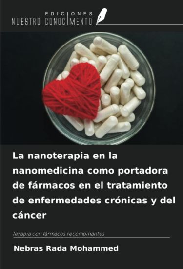 La nanoterapia en la nanomedicina como portadora de fármacos en el tratamiento de enfermedades crónicas y del cáncer