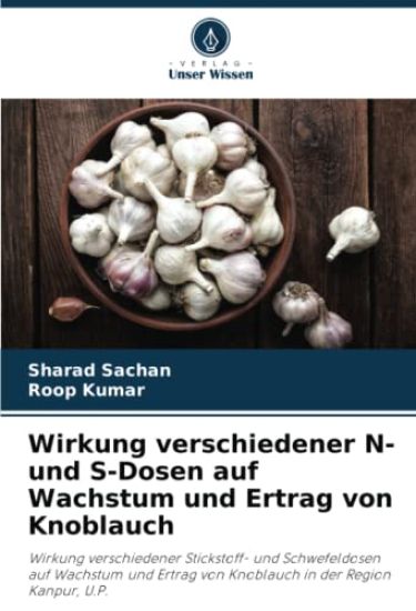 Wirkung verschiedener N- und S-Dosen auf Wachstum und Ertrag von Knoblauch