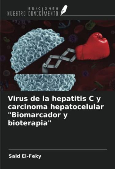 Virus de la hepatitis C y carcinoma hepatocelular "Biomarcador y bioterapia"