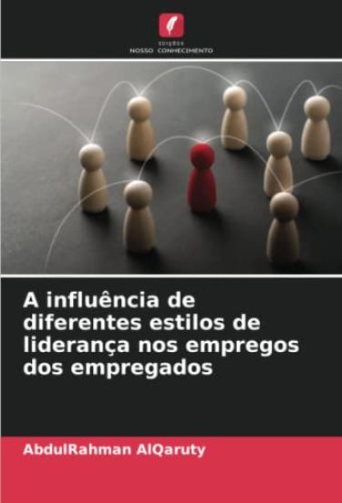 A influência de diferentes estilos de liderança nos empregos dos empregados