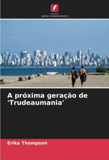 A próxima geração de 'Trudeaumania'