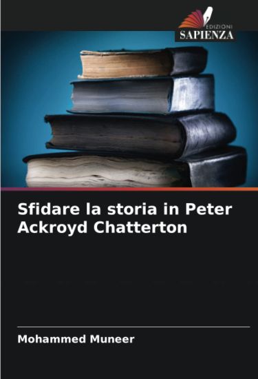 Sfidare la storia in Peter Ackroyd Chatterton