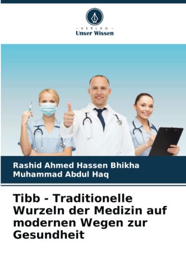 Tibb - Traditionelle Wurzeln der Medizin auf modernen Wegen zur Gesundheit