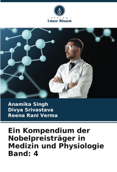 Ein Kompendium der Nobelpreisträger in Medizin und Physiologie Band: 4