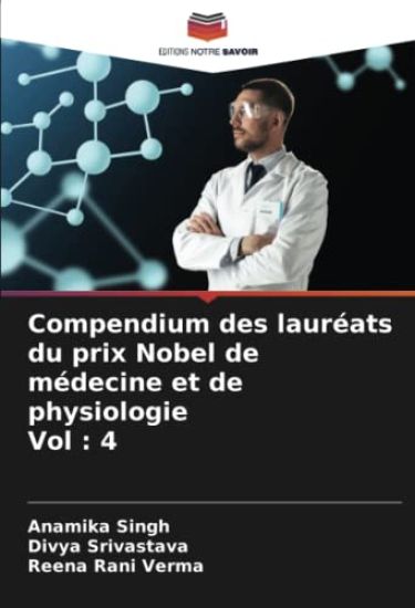 Compendium des lauréats du prix Nobel de médecine et de physiologie Vol : 4