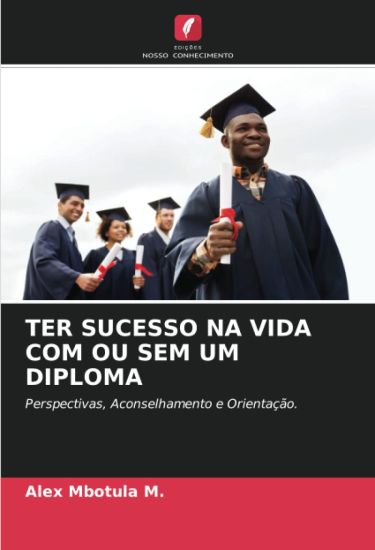 Ter Sucesso Na Vida Com Ou Sem Um Diploma