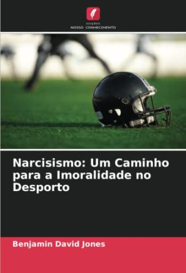 Narcisismo: Um Caminho para a Imoralidade no Desporto