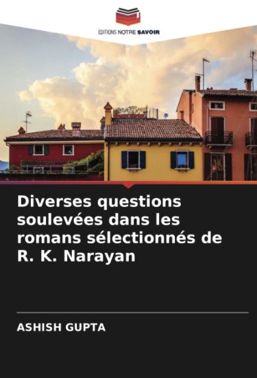 Diverses questions soulevées dans les romans sélectionnés de R. K. Narayan