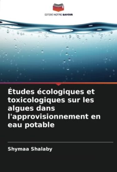 ?tudes ?cologiques et toxicologiques sur les algues dans l'approvisionnement en eau potable